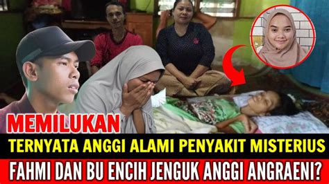 Memilukan Ternyata Anggi Anggraeni Alami Penyakit Misterius Fahmi Dan