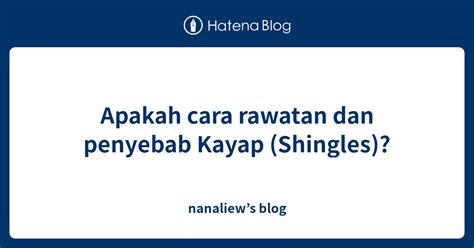 Apakah Cara Rawatan Dan Penyebab Kayap Shingles Nanaliews Blog