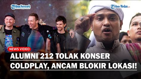 Tolak Konser Coldplay Alumni 212 Ancam Blokir Lokasi Dan Kepung