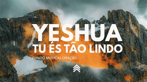 Yeshua Tu És Tão Lindo Instrumental Worship Fundo Musical para