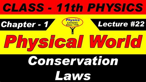 Conservation Laws Physical World Physics Lectures Class 11th