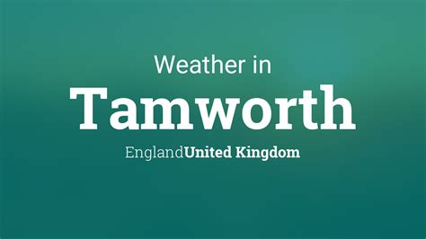 Weather for Tamworth, England, United Kingdom