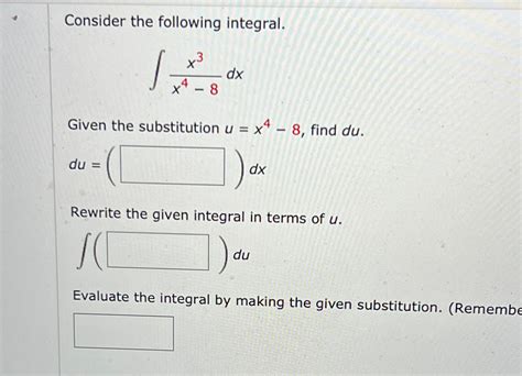 Solved Consider The Following Integral∫﻿﻿x3x4 8dxgiven The