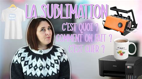 LA SUBLIMATION QU EST CE QUE C EST Je vous explique tout de A à Z