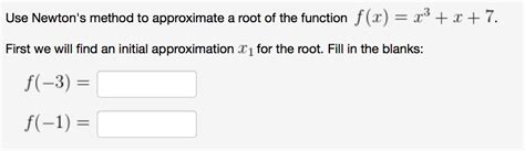 Solved Use Newtons Method To Approximate A Root Of The