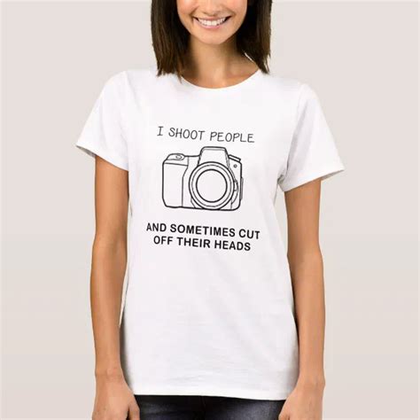 I Shoot People And Sometimes Cut Off Their Heads T Shirt Zazzle