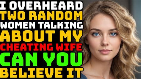 I Overheard Two Random Women Talking About My Cheating Wife Can You