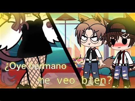 Oye Hermano Me Veo Bien Meme Gacha Club Youtube