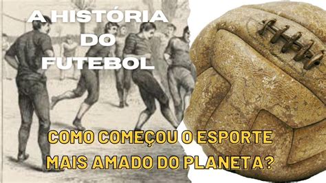 A Hist Ria Do Futebol Como Quando E Onde Surgiu O Esporte Mais Amado