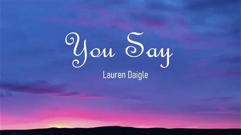 Lauren Daigle You Say Lyrics Youtube