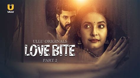 Love Bite P Hindi Hot Web Series UllU WeebMaal Hindi Hot Web Series Desi