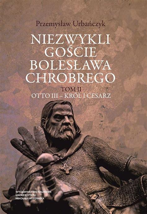 Niezwykli goście Bolesława Chrobrego Tom 2 Urbańczyk Przemysław