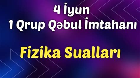 4 İyun 1 Qrup Qəbul İmtahanı Fizika Sualları 04 06 2023 YouTube