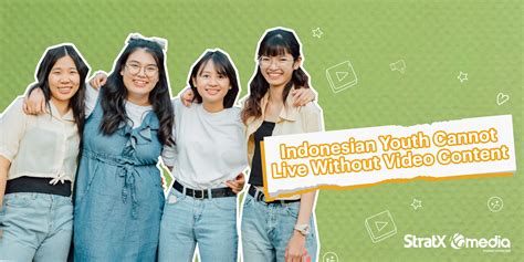 Indonesian Youth Cannot Live Without Video Content Stratx