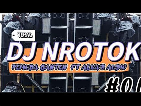 DJ NROTOK Bass WERRR Pemuda GANTEN Feat ALVA R AUDIO YouTube