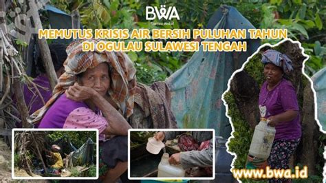 Memutus Krisis Air Bersih Puluhan Tahun Di Ogolau Sulawesi Tengah