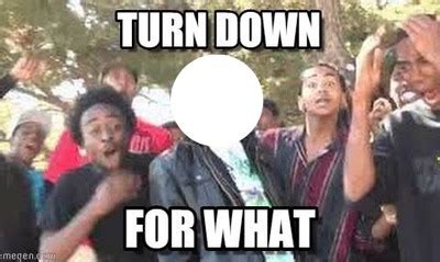 Turn Down For What Birthday Meme