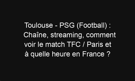 Toulouse PSG Football Chaîne streaming comment voir le match