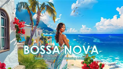 Lively Summer Jazz Bossa Nova Seaside Bossa Nova Jazz For A Joyful