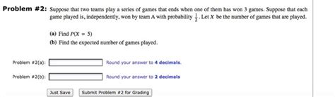 Solved Problem 2 Suppose That Two Teams Play A Series Of Chegg