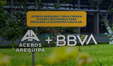 Aceros Arequipa Y Bbva Firman Alianza Sostenible Por Us Millones