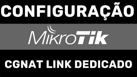 CONFIGURAÇÃO MIKROTIK CGNAT LINK DEDICADO CURSO EM VIDEO AULAS