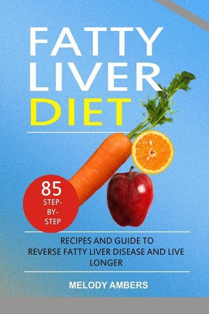 Fatty Liver Diet 85 Step By Step Recipes And Guide To Reverse Fatty