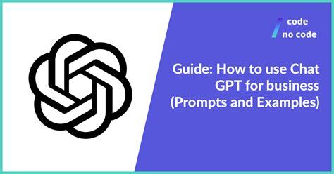 Guide How To Use Chat Gpt For Business Prompts And Examples