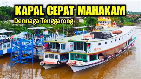 TIBA LEBIH AWAL KAPAL CEPAT SUNGAI MAHAKAM PELABUHAN TENGGARONG YouTube