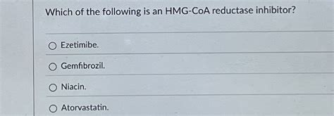 Solved Which of the following is an HMG-CoA reductase | Chegg.com