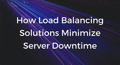 How Load Balancing Solutions Minimize Server Downtime Resonate