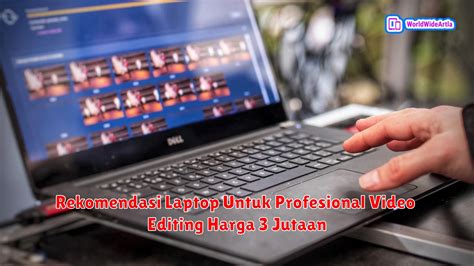 10 Rekomendasi Laptop Untuk Profesional Video Editing Harga 3 Jutaan