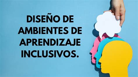 Diseño de ambientes de aprendizaje inclusivos YouTube