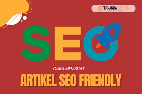 Cara Membuat Artikel Yang Seo Friendly Fernanda Bastian