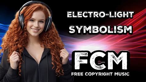 Electro Light Symbolism FCM Free Copyright Music YouTube