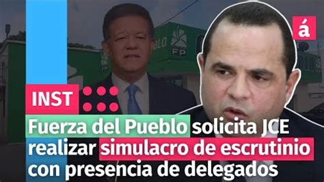 Fuerza Del Pueblo Solicita Jce Realizar Simulacro De Escrutinio Con