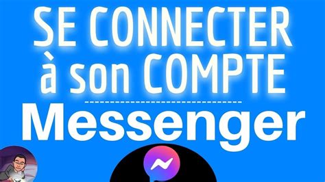 MESSENGER CONNEXION comment se connecter à mon compte Facebook