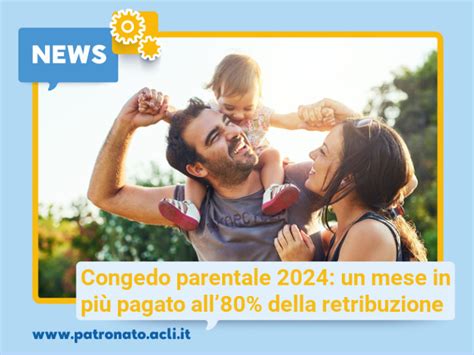 Congedo parentale 2024 un mese in più pagato all80 della