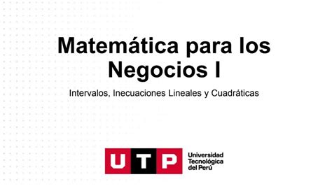 MATE PARA LOS NEGOCIOS 1 UTP INTERVALOS INECUACIONES LINEALES Y