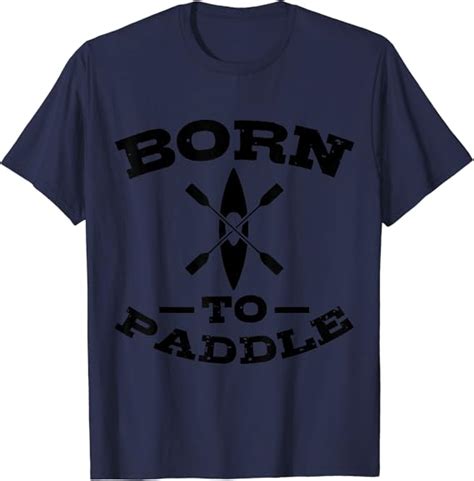 Kayak Shirt PADDLING Canoe Gift Kayaker BORN TO PADDLE T Shirt Amazon