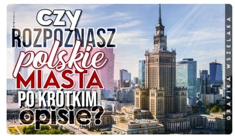 Czy rozpoznasz polskie miasta po krótkim opisie sameQuizy