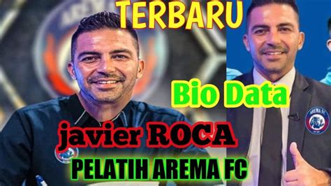 Biodata Javier Roca Yang Resmi Jadi Pelatih Arema Fc Eks Pemain