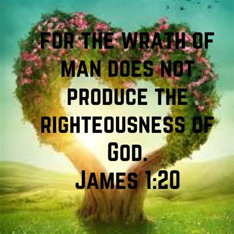 James For The Wrath Of Man Does Not Produce The Righteousness Of