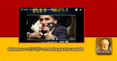 Acervo do Conhecimento Histórico Bolsonaro e o KIT GAY A mentira que virou verdade