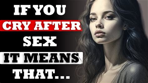 Why Crying After Sex Is Nothing To Be Ashamed Of And May In Fact Be A