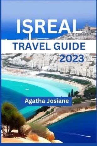 Isreal Travel Guide Israel Unveiled A Comprehensive Travel Guide