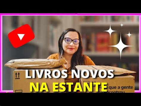 UNBOXING LIVROS NOVOS NA ESTANTE TOUR LITERÁRIO YouTube