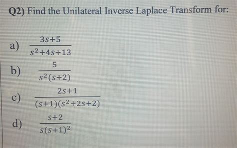 Solved Q2 Find The Unilateral Inverse Laplace Transform Chegg