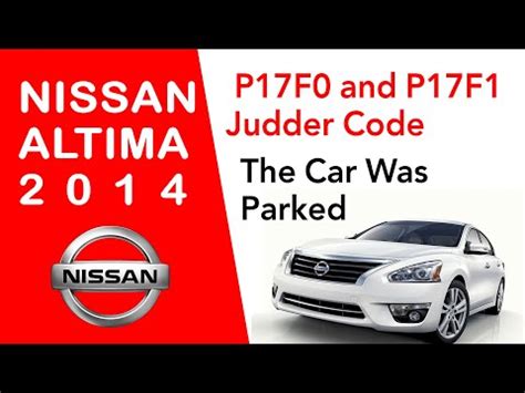 2014 Nissan Altima P17F0 And P17F1 Judder Code The Car Was Parked Over