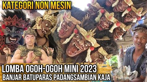 Kategori Non Mesin Lomba Ogoh Ogoh Mini Banjar Batu Paras Padang